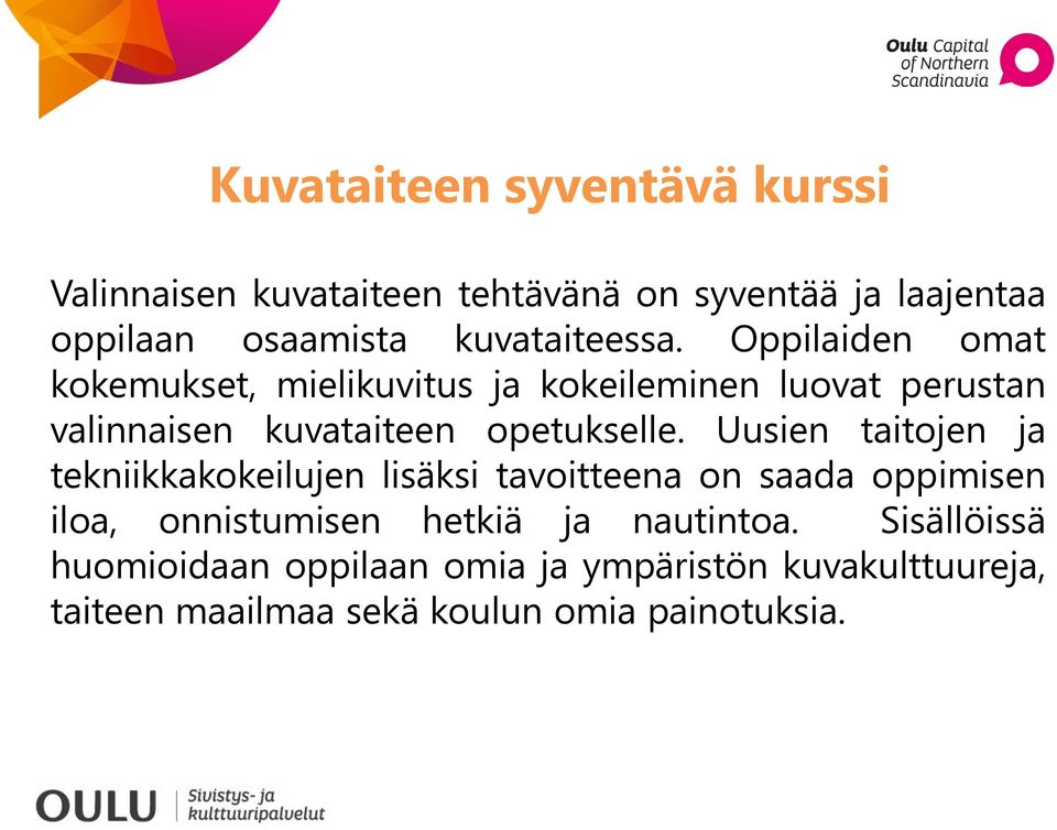 Oppilaiden omat kokemukset, mielikuvitus ja kokeileminen luovat perustan valinnaisen kuvataiteen opetukselle.