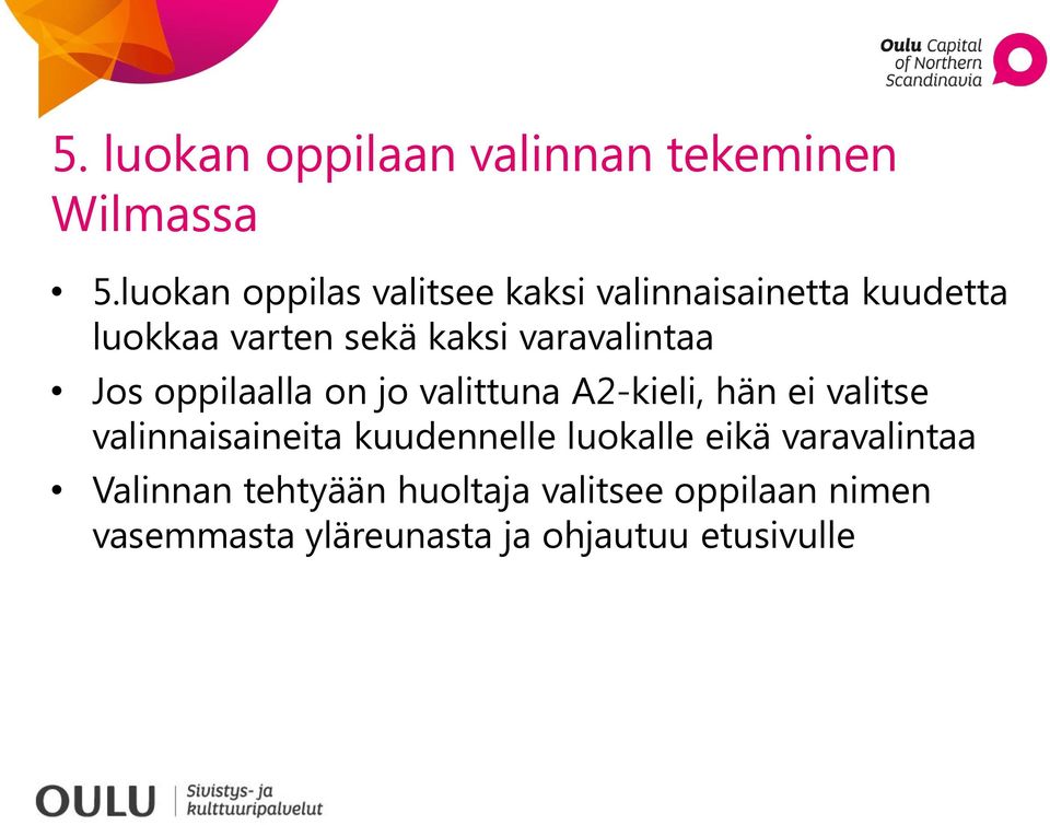 varavalintaa Jos oppilaalla on jo valittuna A2-kieli, hän ei valitse valinnaisaineita