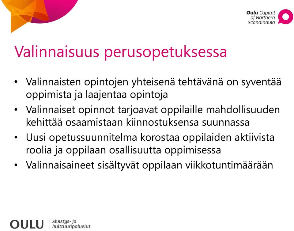 kehittää osaamistaan kiinnostuksensa suunnassa Uusi opetussuunnitelma korostaa oppilaiden