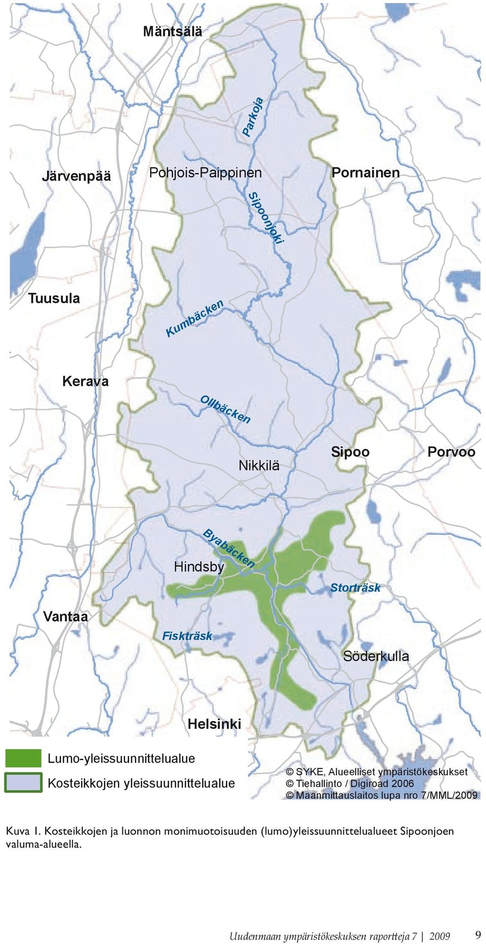 yleissuunnittelualue SYKE, Alueelliset ympäristökeskukset Tiehallinto / Digiroad 2006 Maanmittauslaitos lupa nro