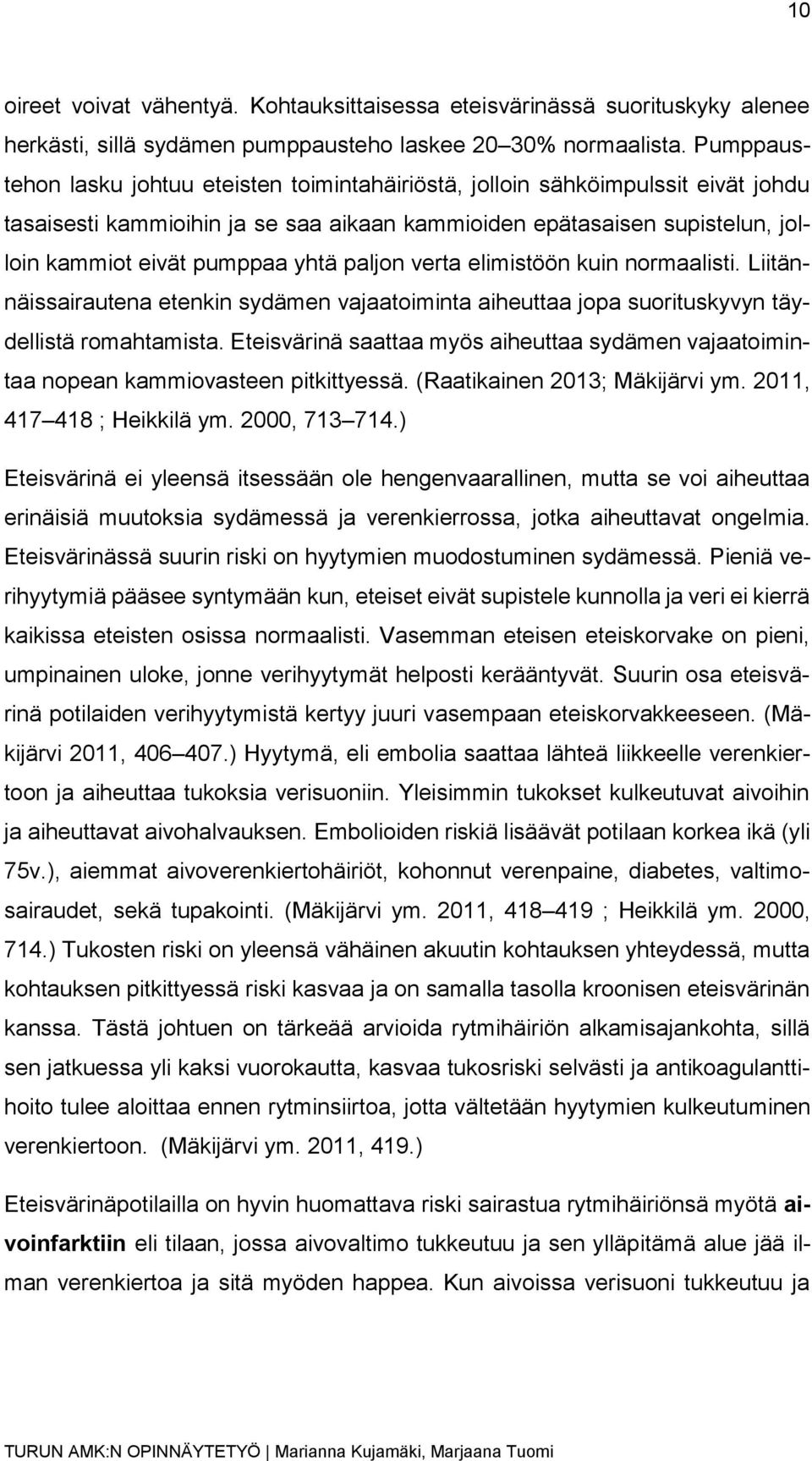 paljon verta elimistöön kuin normaalisti. Liitännäissairautena etenkin sydämen vajaatoiminta aiheuttaa jopa suorituskyvyn täydellistä romahtamista.