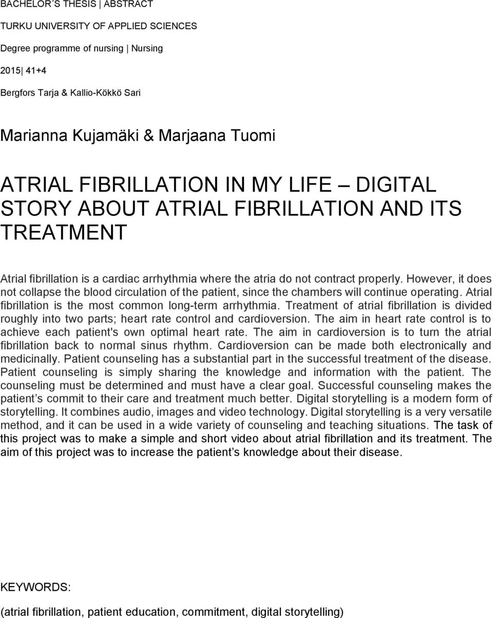 However, it does not collapse the blood circulation of the patient, since the chambers will continue operating. Atrial fibrillation is the most common long-term arrhythmia.