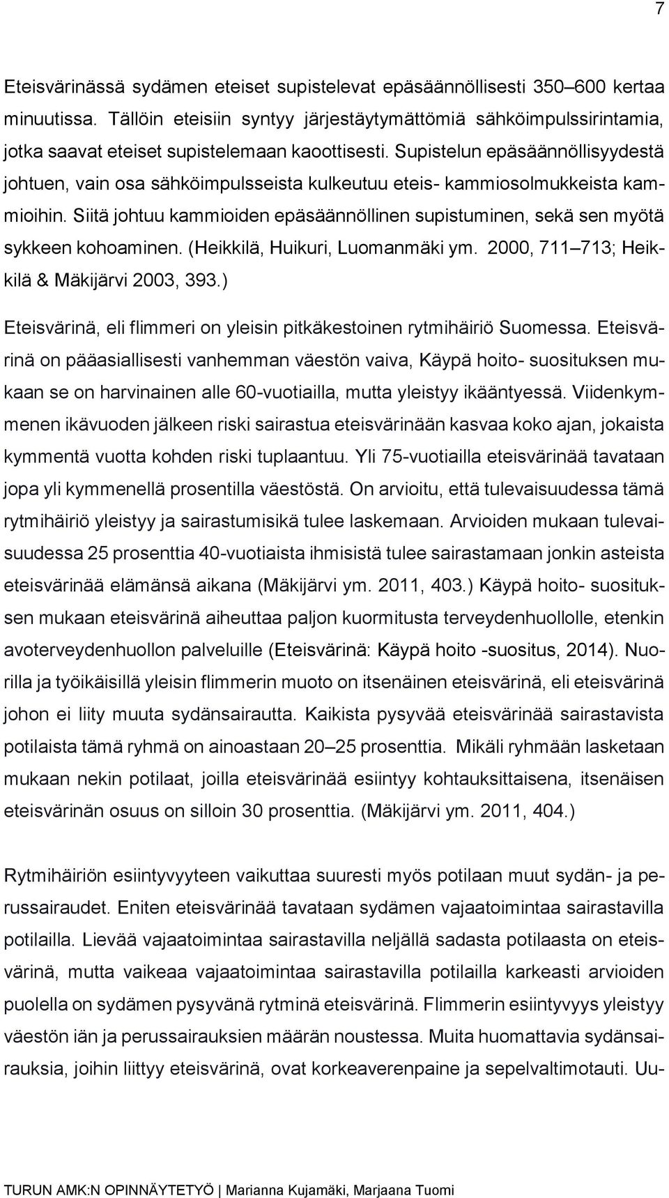 Supistelun epäsäännöllisyydestä johtuen, vain osa sähköimpulsseista kulkeutuu eteis- kammiosolmukkeista kammioihin.