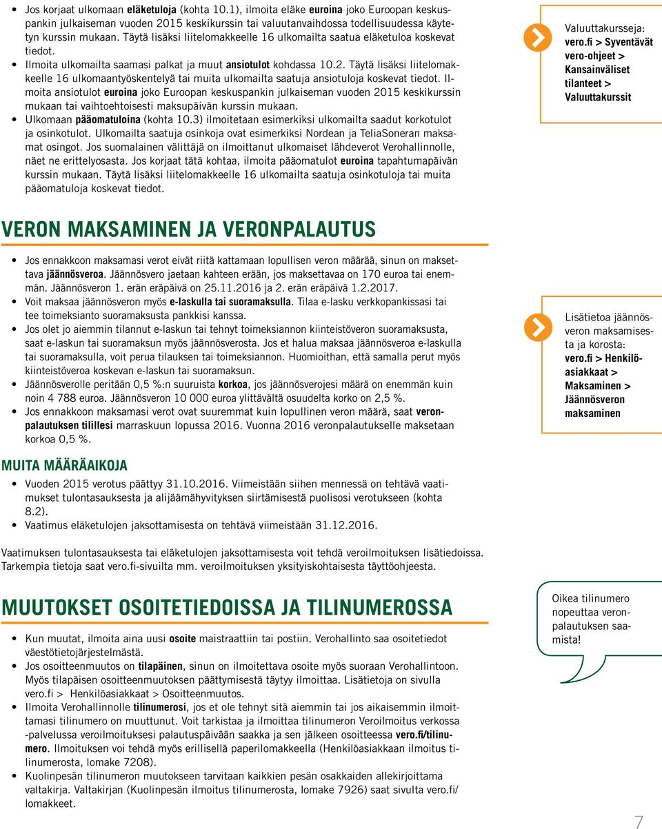 Täytä lisäksi liitelomakkeelle 16 ulkomaantyöskentelyä tai muita ulkomailta saatuja ansiotuloja koskevat tiedot.