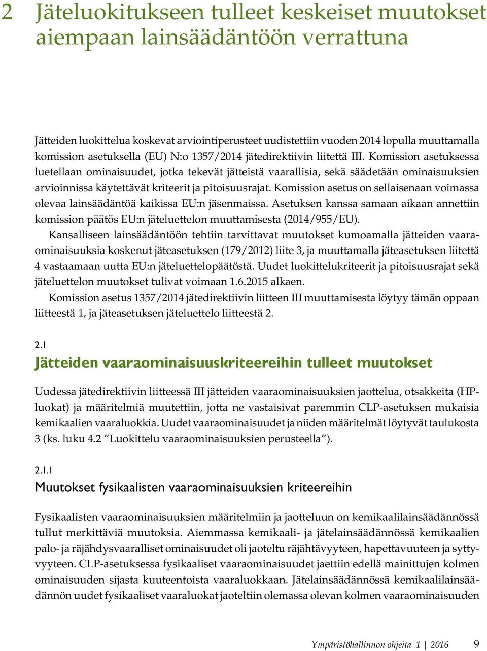 Komission asetuksessa luetellaan ominaisuudet, jotka tekevät jätteistä vaarallisia, sekä säädetään ominaisuuksien arvioinnissa käytettävät kriteerit ja pitoisuusrajat.