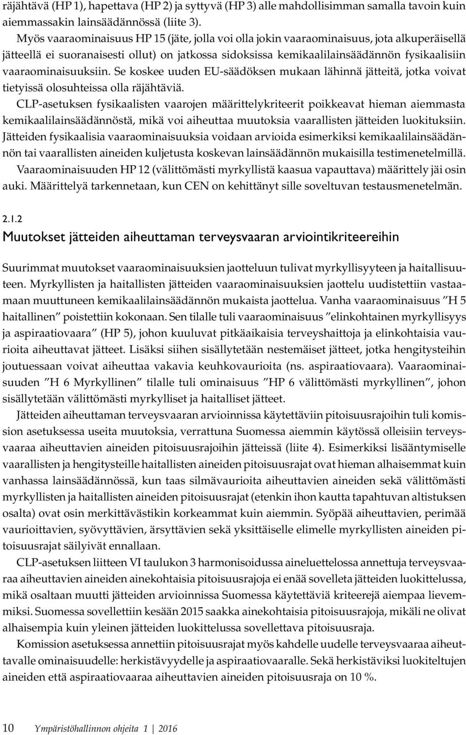 vaaraominaisuuksiin. Se koskee uuden EU-säädöksen mukaan lähinnä jätteitä, jotka voivat tietyissä olosuhteissa olla räjähtäviä.