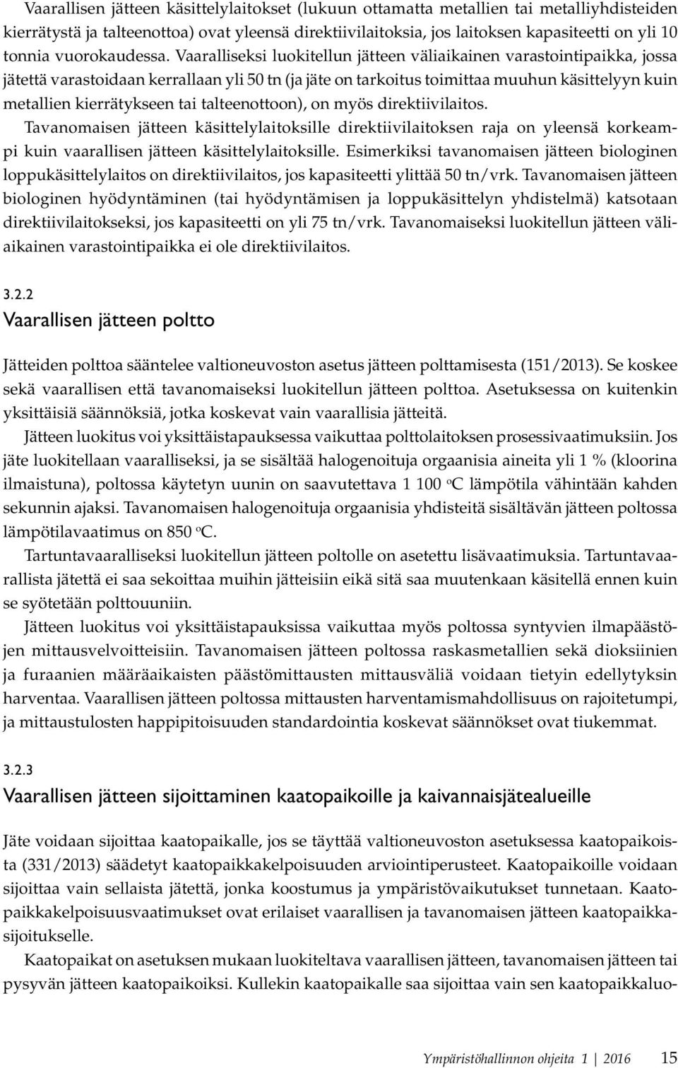 Vaaralliseksi luokitellun jätteen väliaikainen varastointipaikka, jossa jätettä varastoidaan kerrallaan yli 50 tn (ja jäte on tarkoitus toimittaa muuhun käsittelyyn kuin metallien kierrätykseen tai