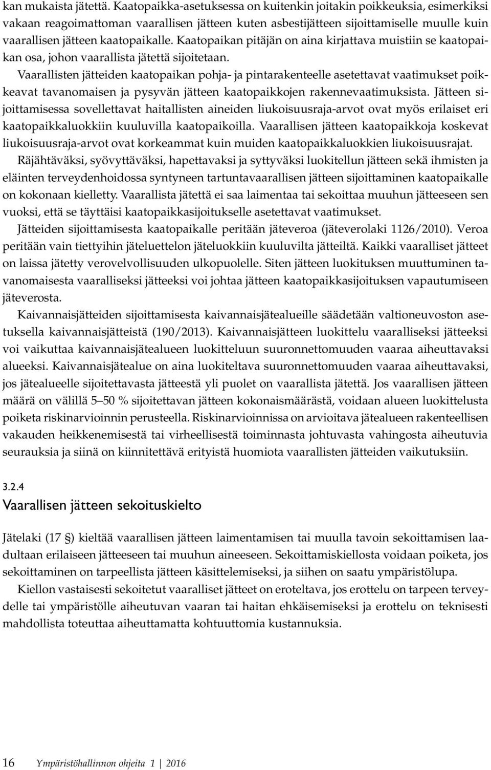 Kaatopaikan pitäjän on aina kirjattava muistiin se kaatopaikan osa, johon vaarallista jätettä sijoitetaan.