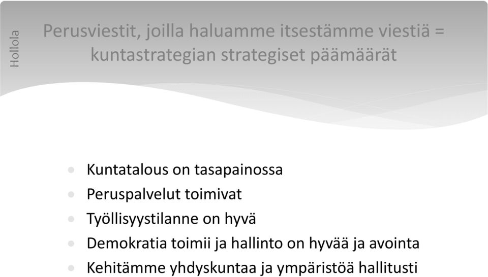 Peruspalvelut toimivat Työllisyystilanne on hyvä Demokratia