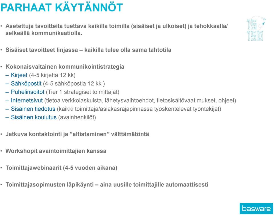 1 strategiset toimittajat) Internetsivut (tietoa verkkolaskuista, lähetysvaihtoehdot, tietosisältövaatimukset, ohjeet) Sisäinen tiedotus (kaikki toimittaja/asiakasrajapinnassa työskentelevät