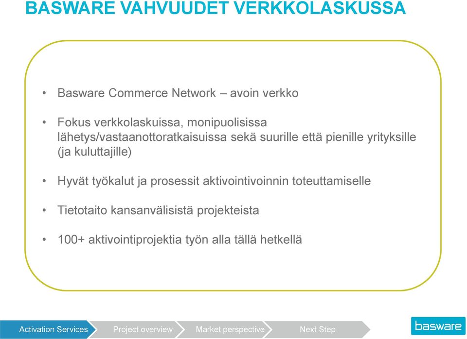 pienille yrityksille (ja kuluttajille) Hyvät työkalut ja prosessit aktivointivoinnin