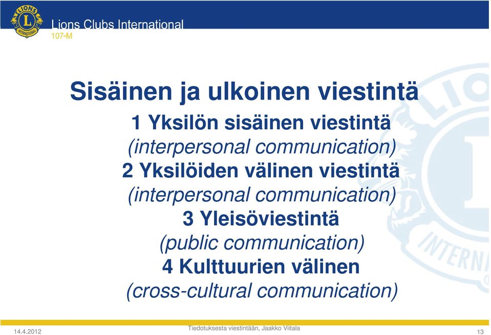 (interpersonal communication) 3 Yleisöviestintä (public