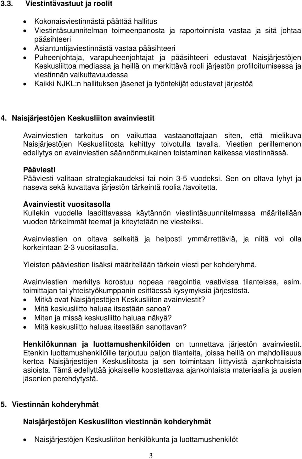 Kaikki NJKL:n hallituksen jäsenet ja työntekijät edustavat järjestöä 4.