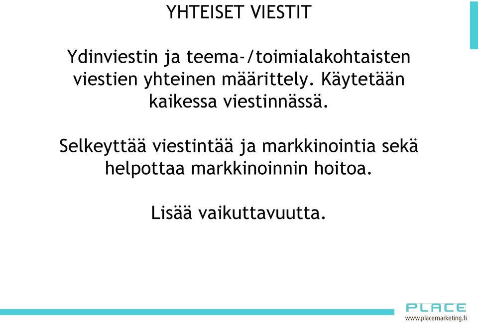 Käytetään kaikessa viestinnässä.