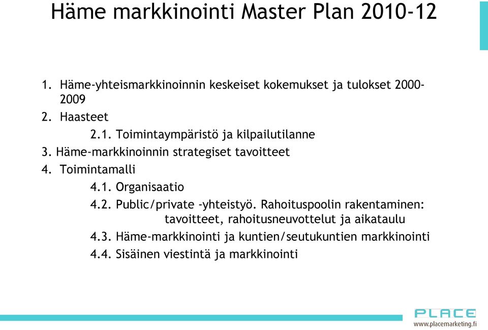 Toimintamalli 4.1. Organisaatio 4.2. Public/private -yhteistyö.