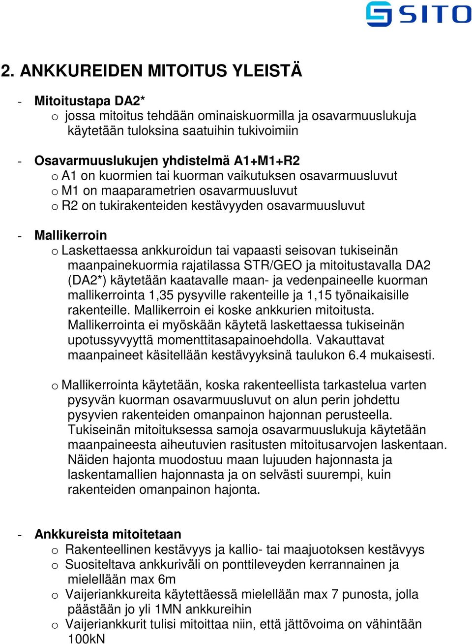 vapaasti seisovan tukiseinän maanpainekuormia rajatilassa STR/GEO ja mitoitustavalla DA2 (DA2*) käytetään kaatavalle maan- ja vedenpaineelle kuorman mallikerrointa 1,35 pysyville rakenteille ja 1,15