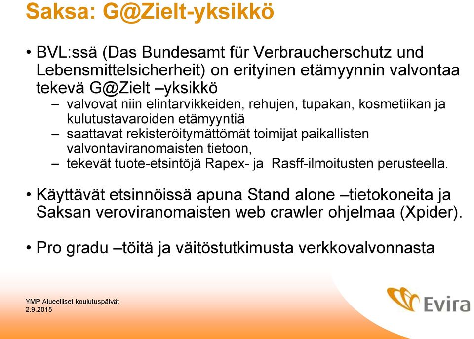 toimijat paikallisten valvontaviranomaisten tietoon, tekevät tuote-etsintöjä Rapex- ja Rasff-ilmoitusten perusteella.