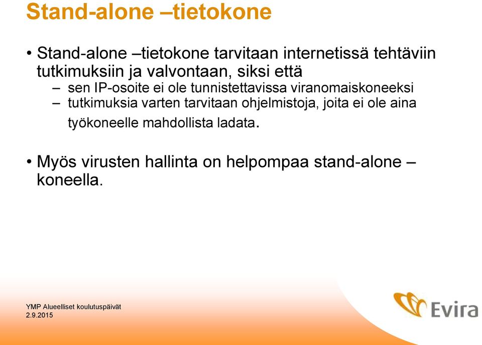 viranomaiskoneeksi tutkimuksia varten tarvitaan ohjelmistoja, joita ei ole aina