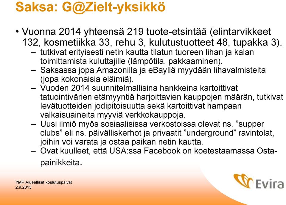 Saksassa jopa Amazonilla ja ebayllä myydään lihavalmisteita (jopa kokonaisia eläimiä).