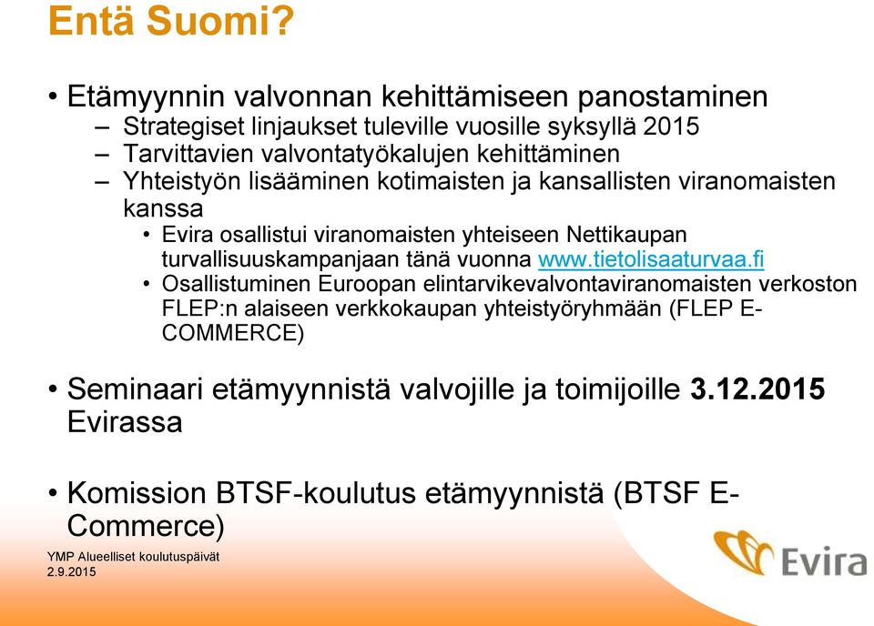 Yhteistyön lisääminen kotimaisten ja kansallisten viranomaisten kanssa Evira osallistui viranomaisten yhteiseen Nettikaupan turvallisuuskampanjaan