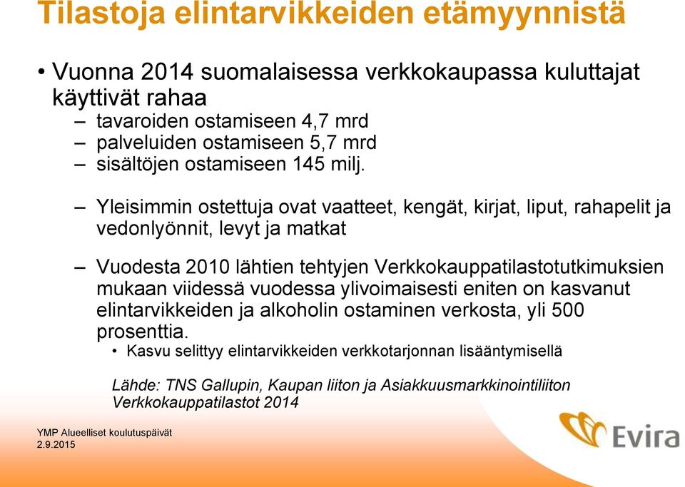 Yleisimmin ostettuja ovat vaatteet, kengät, kirjat, liput, rahapelit ja vedonlyönnit, levyt ja matkat Vuodesta 2010 lähtien tehtyjen