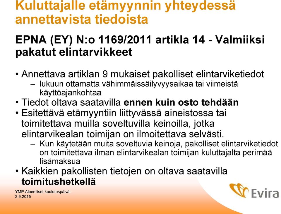 liittyvässä aineistossa tai toimitettava muilla soveltuvilla keinoilla, jotka elintarvikealan toimijan on ilmoitettava selvästi.