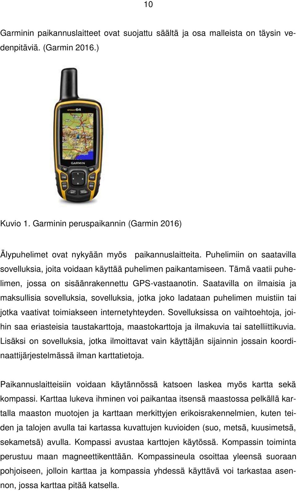 Tämä vaatii puhelimen, jossa on sisäänrakennettu GPS-vastaanotin.