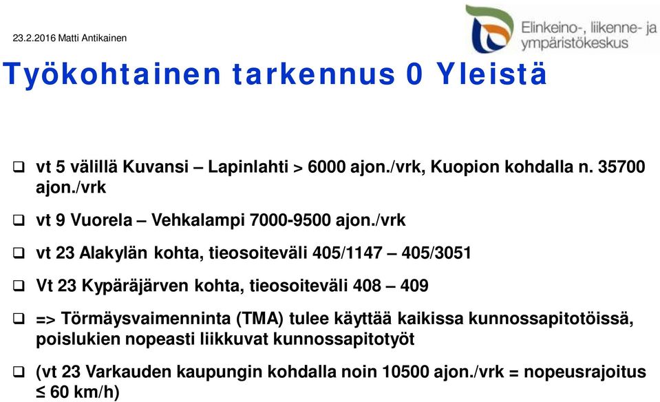 /vrk q vt 23 Alakylän kohta, tieosoiteväli 405/1147 405/3051 q Vt 23 Kypäräjärven kohta, tieosoiteväli 408 409 q =>