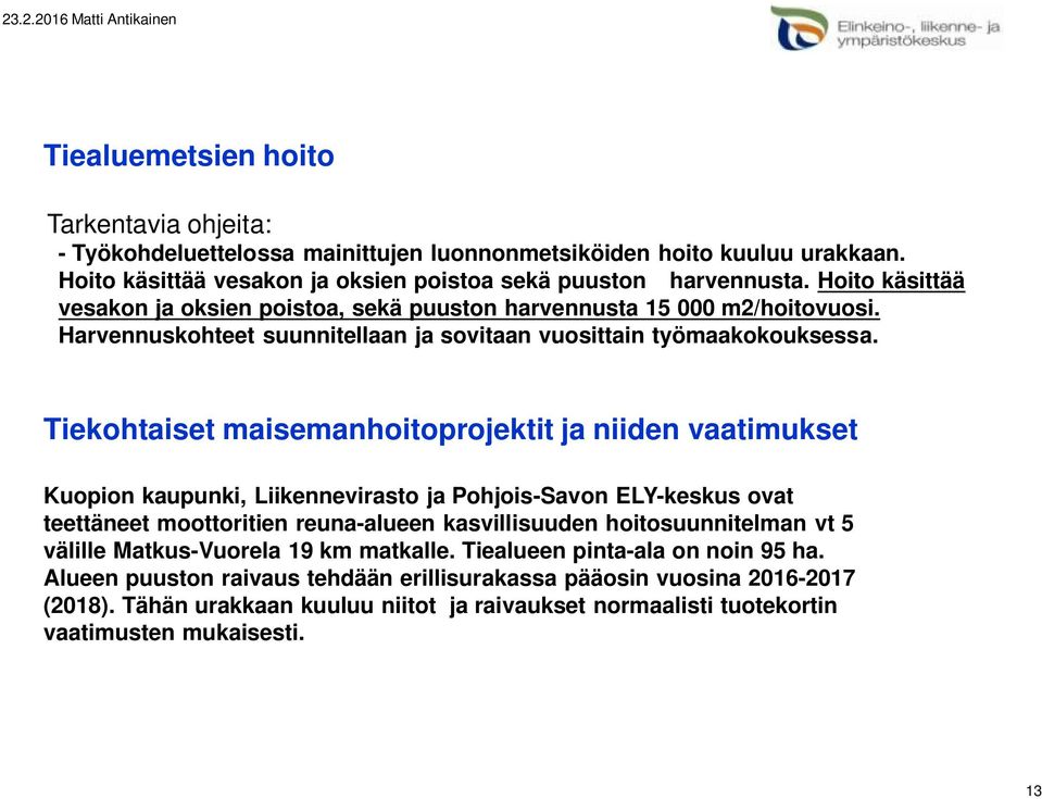 Tiekohtaiset maisemanhoitoprojektit ja niiden vaatimukset Kuopion kaupunki, Liikennevirasto ja Pohjois-Savon ELY-keskus ovat teettäneet moottoritien reuna-alueen kasvillisuuden hoitosuunnitelman vt