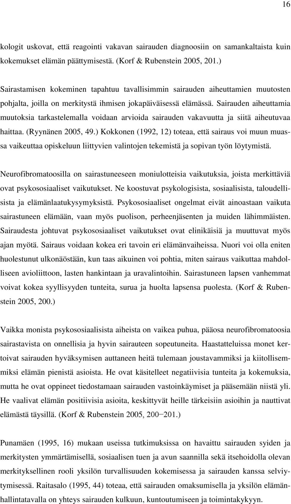 Sairauden aiheuttamia muutoksia tarkastelemalla voidaan arvioida sairauden vakavuutta ja siitä aiheutuvaa haittaa. (Ryynänen 2005, 49.