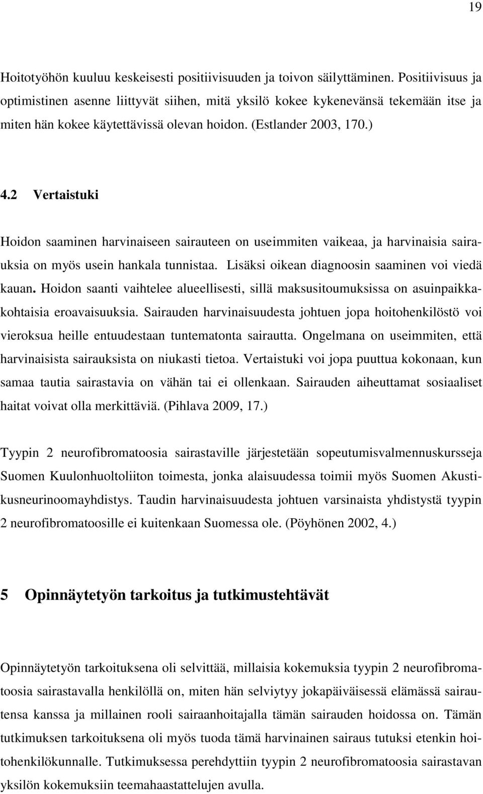 2 Vertaistuki Hoidon saaminen harvinaiseen sairauteen on useimmiten vaikeaa, ja harvinaisia sairauksia on myös usein hankala tunnistaa. Lisäksi oikean diagnoosin saaminen voi viedä kauan.