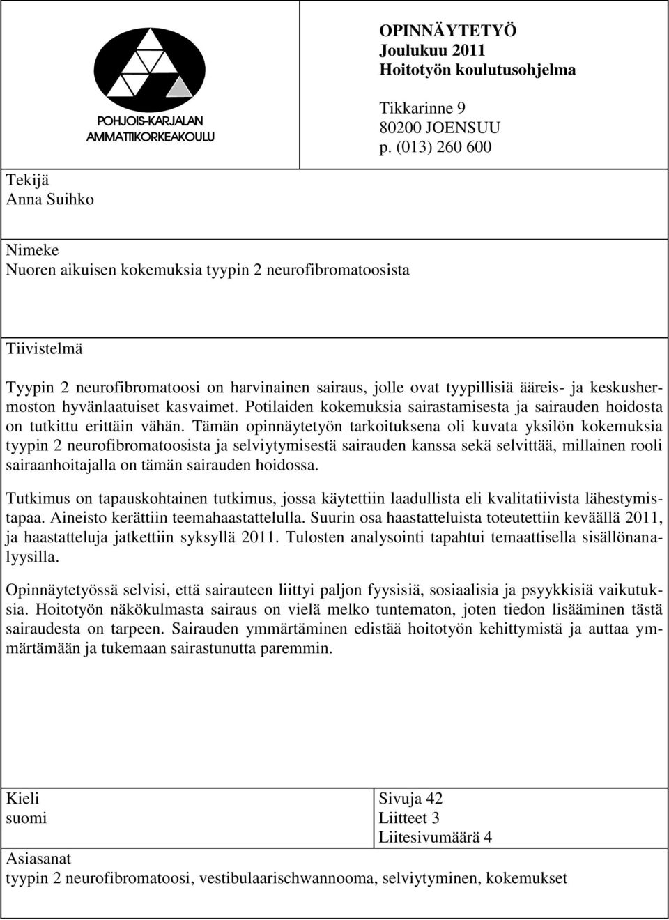 keskushermoston hyvänlaatuiset kasvaimet. Potilaiden kokemuksia sairastamisesta ja sairauden hoidosta on tutkittu erittäin vähän.