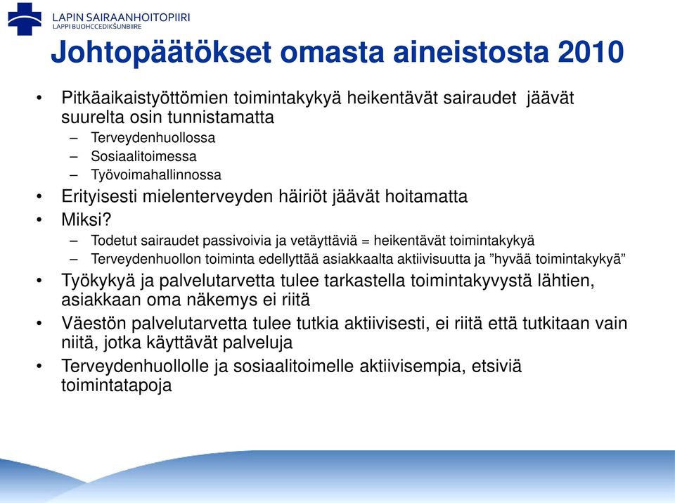 Todetut sairaudet passivoivia ja vetäyttäviä = heikentävät toimintakykyä Terveydenhuollon toiminta edellyttää asiakkaalta aktiivisuutta ja hyvää toimintakykyä Työkykyä ja