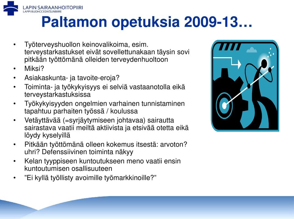 Toiminta- ja työkykyisyys ei selviä vastaanotolla eikä terveystarkastuksissa Työkykyisyyden ongelmien varhainen tunnistaminen tapahtuu parhaiten työssä / koulussa Vetäyttävää