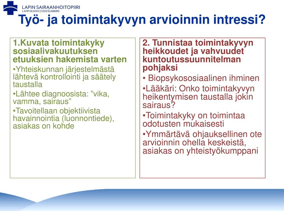 diagnoosista: vika, vamma, sairaus Tavoitellaan objektiivista havainnointia (luonnontiede), asiakas on kohde 2.