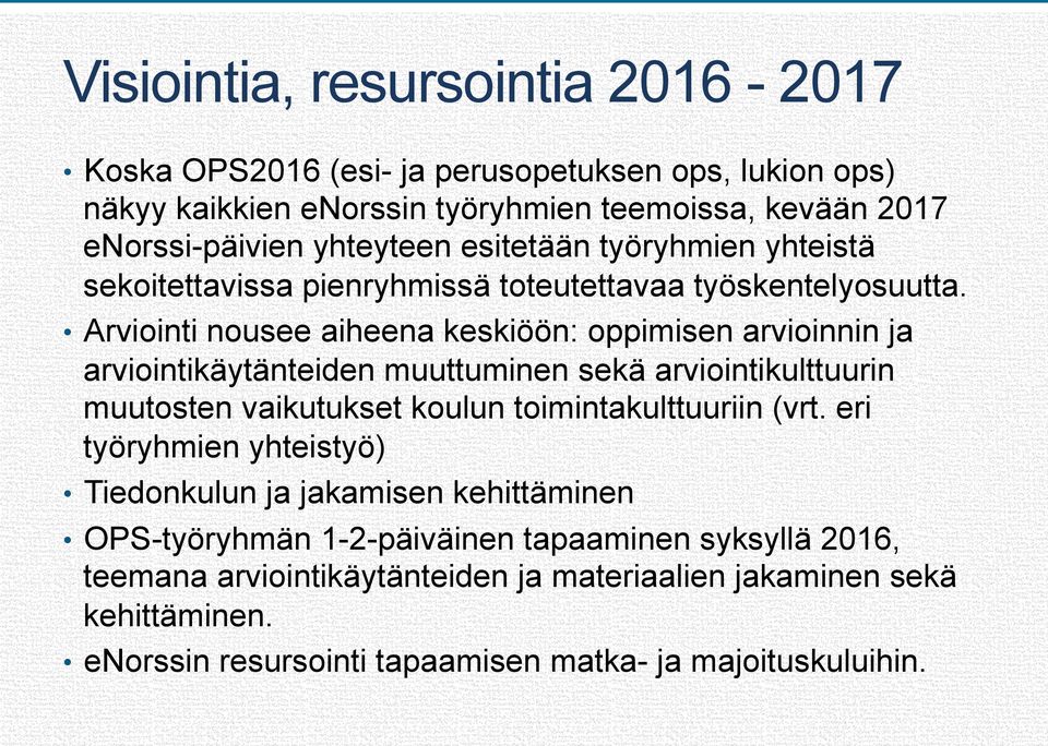 Arviointi nousee aiheena keskiöön: oppimisen arvioinnin ja arviointikäytänteiden muuttuminen sekä arviointikulttuurin muutosten vaikutukset koulun toimintakulttuuriin (vrt.