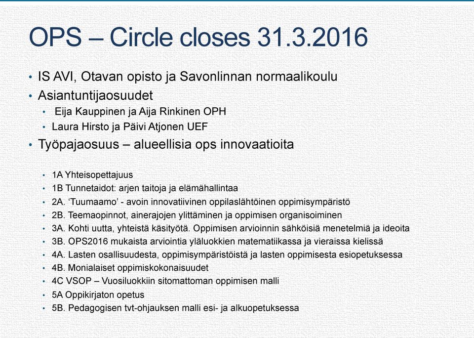 Yhteisopettajuus 1B Tunnetaidot: arjen taitoja ja elämähallintaa 2A. Tuumaamo - avoin innovatiivinen oppilaslähtöinen oppimisympäristö 2B.