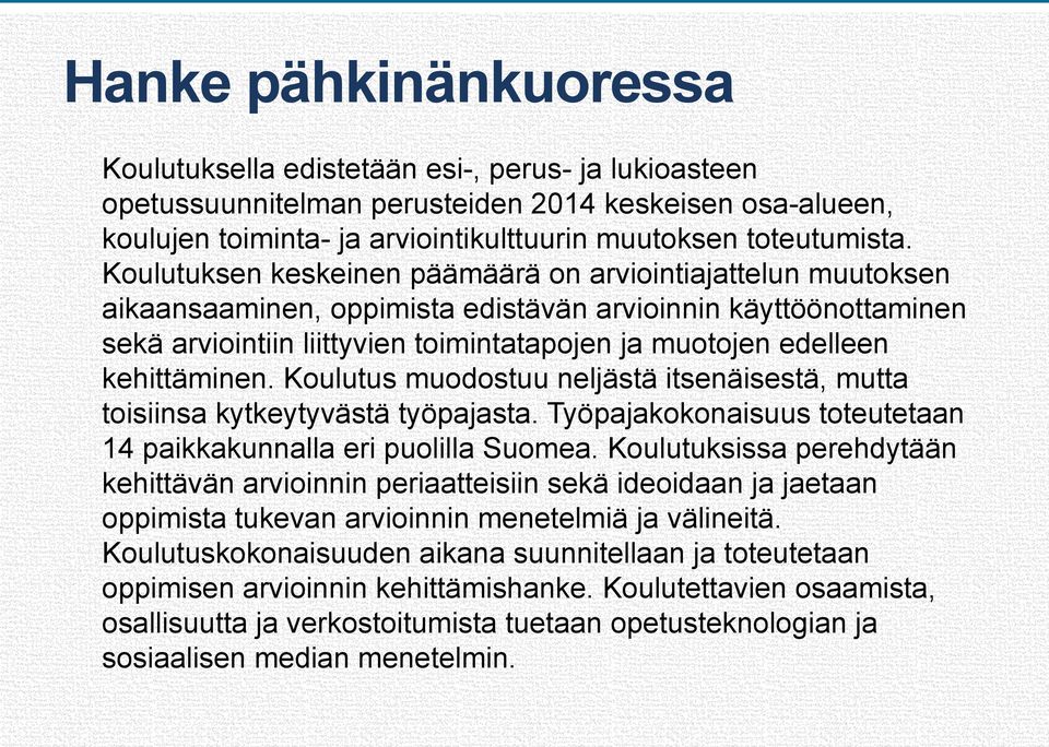 kehittäminen. Koulutus muodostuu neljästä itsenäisestä, mutta toisiinsa kytkeytyvästä työpajasta. Työpajakokonaisuus toteutetaan 14 paikkakunnalla eri puolilla Suomea.