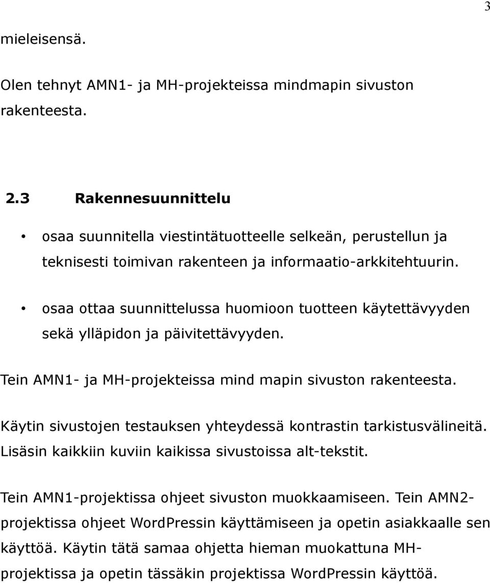 osaa ottaa suunnittelussa huomioon tuotteen käytettävyyden sekä ylläpidon ja päivitettävyyden. Tein AMN1- ja MH-projekteissa mind mapin sivuston rakenteesta.