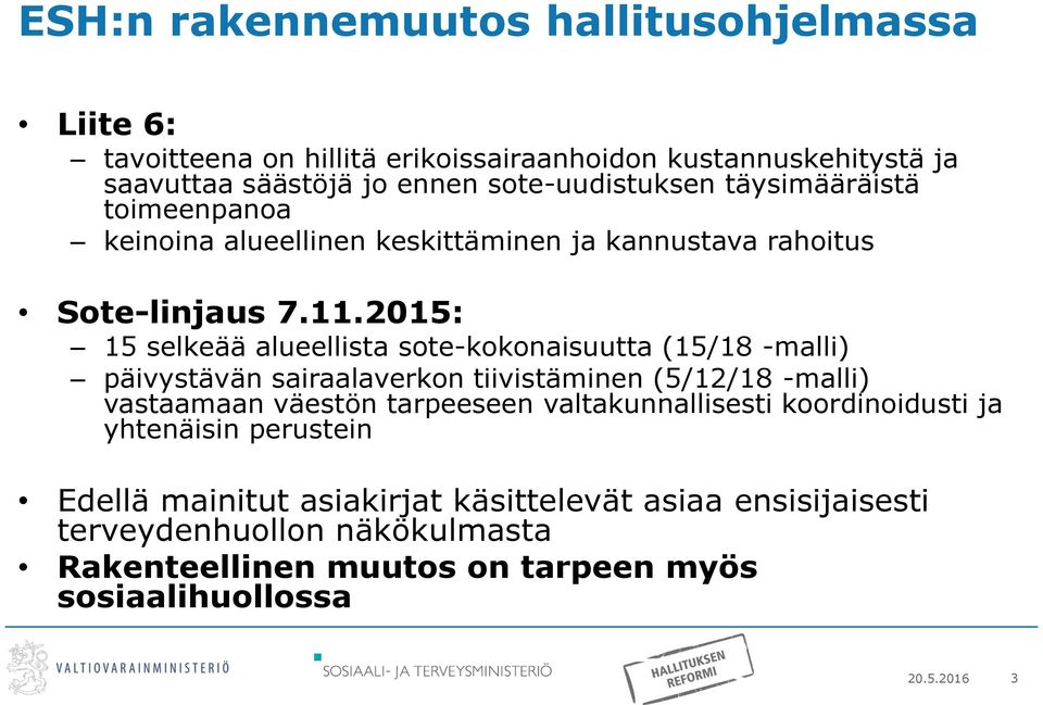 2015: 15 selkeää alueellista sote-kokonaisuutta (15/18 -malli) päivystävän sairaalaverkon tiivistäminen (5/12/18 -malli) vastaamaan väestön tarpeeseen