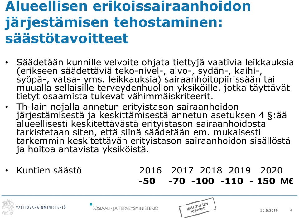 Th-lain nojalla annetun erityistason sairaanhoidon järjestämisestä ja keskittämisestä annetun asetuksen 4 :ää alueellisesti keskitettävästä erityistason sairaanhoidosta tarkistetaan siten,