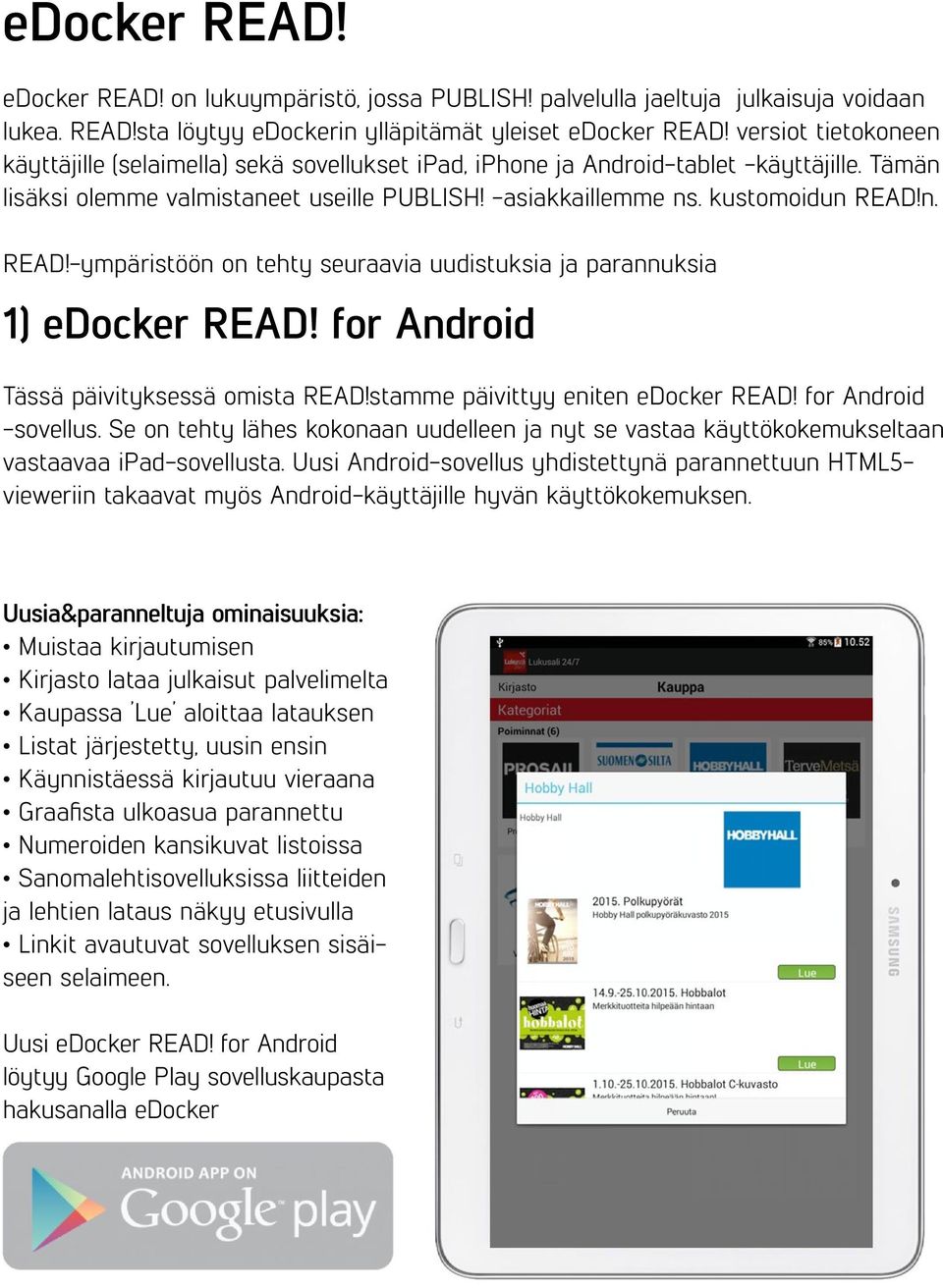 n. READ!-ympäristöön on tehty seuraavia uudistuksia ja parannuksia 1) edocker READ! for Android Tässä päivityksessä omista READ!stamme päivittyy eniten edocker READ! for Android -sovellus.