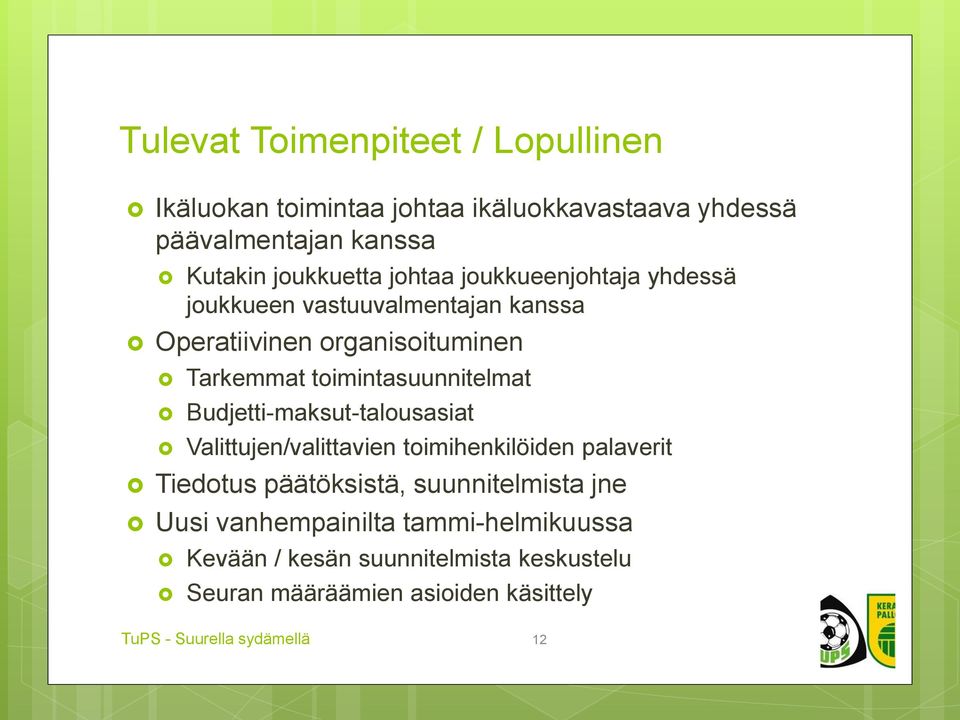 Budjetti-maksut-talousasiat Valittujen/valittavien toimihenkilöiden palaverit Tiedotus päätöksistä, suunnitelmista jne Uusi