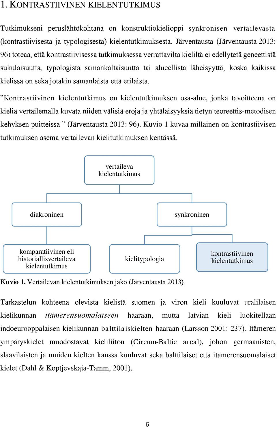 läheisyyttä, koska kaikissa kielissä on sekä jotakin samanlaista että erilaista.