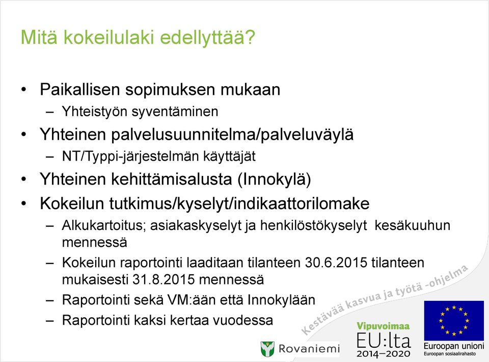 käyttäjät Yhteinen kehittämisalusta (Innokylä) Kokeilun tutkimus/kyselyt/indikaattorilomake Alkukartoitus;