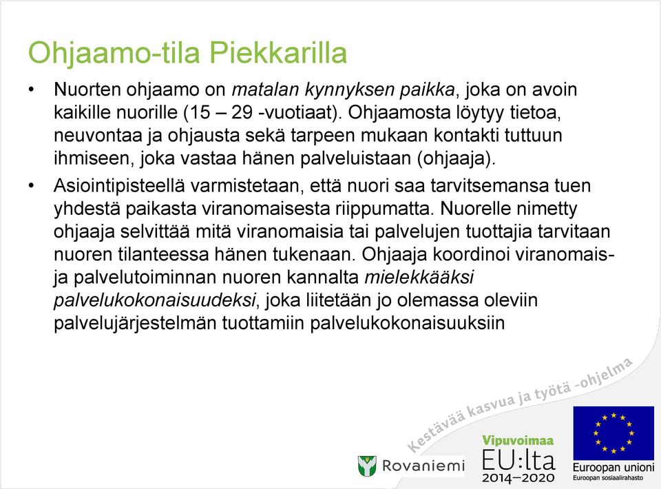 Asiointipisteellä varmistetaan, että nuori saa tarvitsemansa tuen yhdestä paikasta viranomaisesta riippumatta.