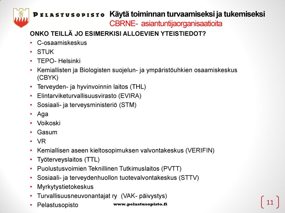 Elintarviketurvallisuusvirasto (EVIRA) Sosiaali- ja terveysministeriö (STM) Aga Voikoski Gasum VR Kemiallisen aseen kieltosopimuksen valvontakeskus (VERIFIN)