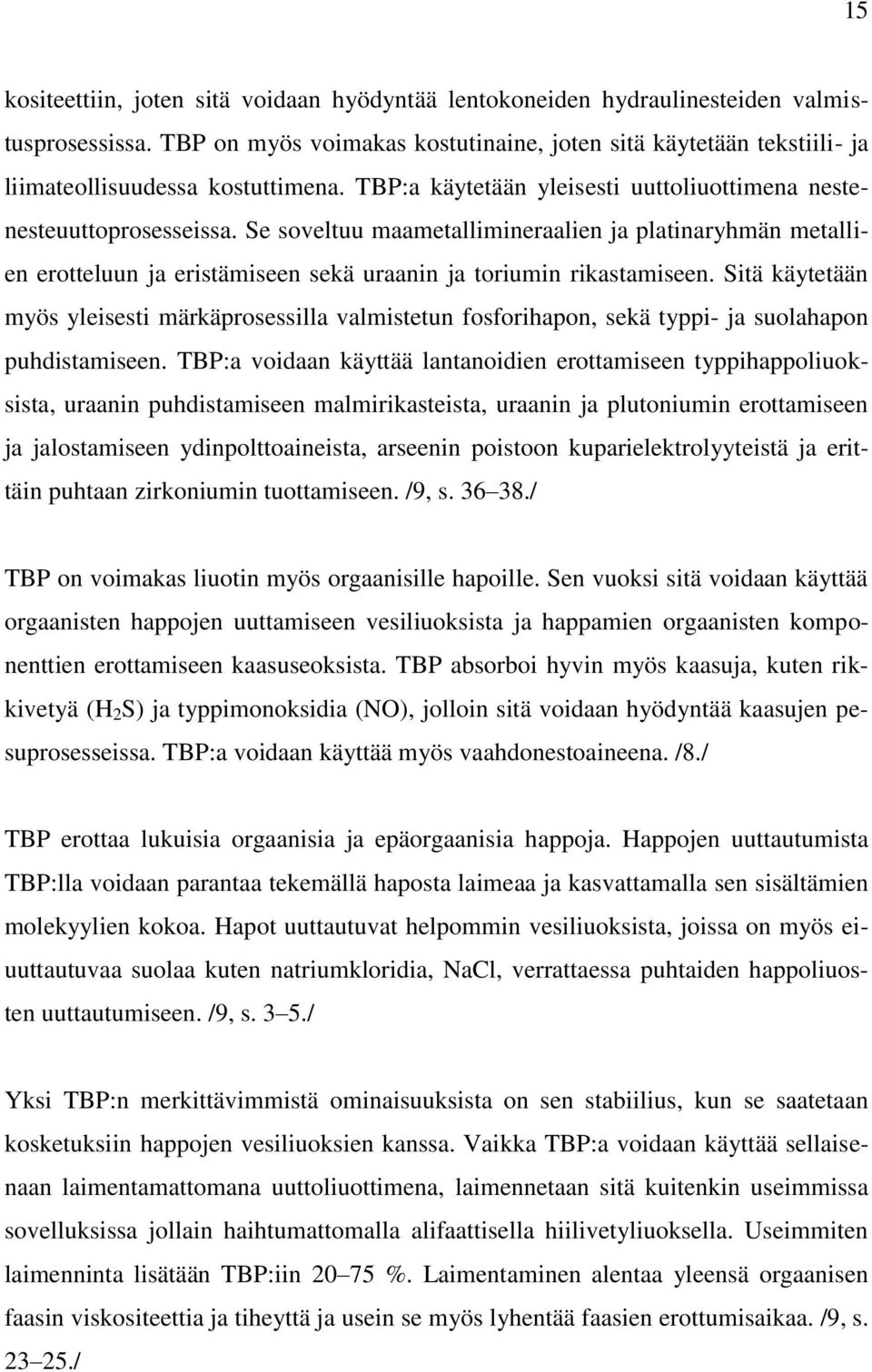 Se soveltuu maametallimineraalien ja platinaryhmän metallien erotteluun ja eristämiseen sekä uraanin ja toriumin rikastamiseen.