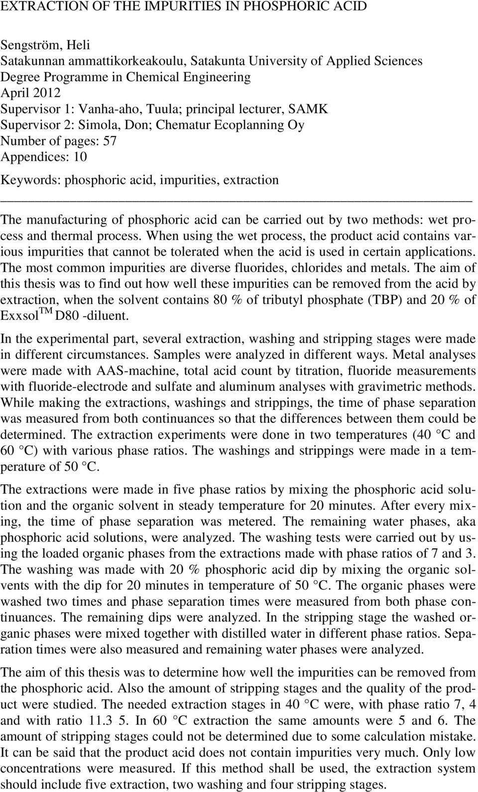 of phosphoric acid can be carried out by two methods: wet process and thermal process.