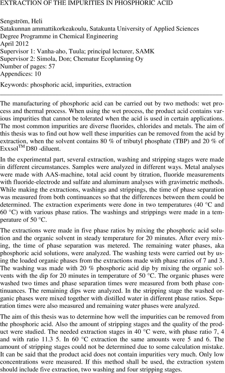 of phosphoric acid can be carried out by two methods: wet process and thermal process.